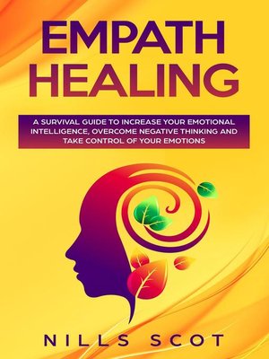cover image of Empath Healing--A Survival Guide to Increase Your Emotional Intelligence, Overcome Negative Thinking and Take Control of Your Emotions
